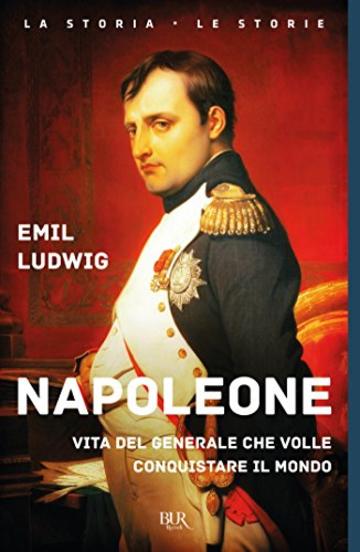 Napoleone: Vita del generale che volle  conquistare il mondo
